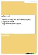 Differenzierung und Rechtfertigung von Corporate Social Responsibility-Maßnahmen di Juliane Koch edito da GRIN Verlag