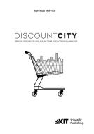 DiscountCity - über die Geschichte und Zukunft der Stadt des Einzelhandels di Matthias Stippich edito da Karlsruher Institut für Technologie