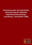 Verordnung über die seeärztliche Untersuchung der Seelotsen (Seelotsenuntersuchungs- verordnung - SeeLotUntV 1998) di Ohne Autor edito da Outlook Verlag