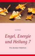 Engel, Energie und Heilung 7 di Lutz Brana edito da Books on Demand