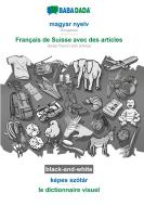 BABADADA black-and-white, magyar nyelv - Français de Suisse avec des articles, képes szótár - le dictionnaire visuel di Babadada Gmbh edito da Babadada