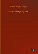 Gods and Fighting Men di Isabella Augusta Gregory edito da Outlook Verlag