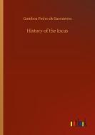 History of the Incas di Gamboa Pedro de Sarmiento edito da Outlook Verlag