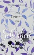 Das Prinzip der Schönheit di Christine Schuhmann edito da Books on Demand