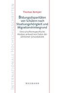 Bildungsdisparitäten von Schülern nach Staatsangehörigkeit und Migrationshintergrund di Thomas Kemper edito da Waxmann Verlag