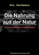 Die Nahrung Aus Der Natur di Kai Sackmann edito da Books on Demand