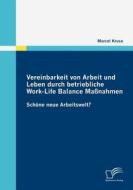 Vereinbarkeit von Arbeit und Leben durch betriebliche Work-Life Balance Maßnahmen di Marcel Kruse edito da Diplomica Verlag