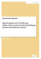 Eigenfertigung oder Fremdbezug (Make-or-Buy) auch unter Berücksichtigung finanzwirtschaftlicher Aspekte di Hans-Hermann Kopmann edito da Diplom.de