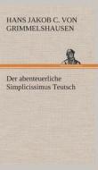 Der Abenteuerliche Simplicissimus Teutsch di Hans Jakob Christoffel V Grimmelshausen edito da Tredition Classics