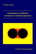 Phase Behavior and Effective Interactions in Colloidal Suspensions di Christian Grodon edito da Cuvillier Verlag