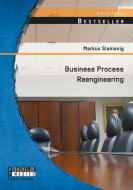 Business Process Reengineering di Markus Slamanig edito da Bachelor + Master Publishing