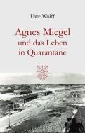 Agnes Miegel und das Leben in Quarantäne di Uwe Wolff edito da Arnshaugk Verlag
