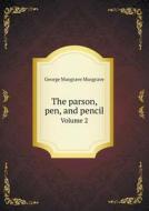 The Parson, Pen, And Pencil Volume 2 di George Musgrave Musgrave edito da Book On Demand Ltd.