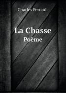La Chasse Poeme di Charles Perrault edito da Book On Demand Ltd.