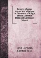 Reports Of Cases Argued And Adjudged In The Courts Of King's Bench, Common Pleas And Exchequer Volume 2 di John Comyns edito da Book On Demand Ltd.