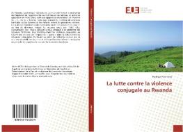 La lutte contre la violence conjugale au Rwanda di Pacifique Uwimana edito da Editions universitaires europeennes EUE