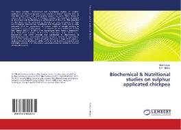 Biochemical & Nutritional studies on sulphur applicated chickpea di Alka Katiyar, S. P. Mishra edito da LAP Lambert Academic Publishing