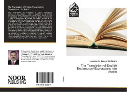 The Translation of English Exclamatory Expressions into Arabic di Luqman A. Nasser Al-Sanjry edito da Noor Publishing