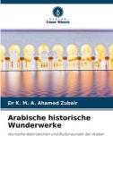 Arabische historische Wunderwerke di K. M. A. Ahamed Zubair edito da Verlag Unser Wissen