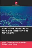 Eficácia da utilização da medicina integrativa no tratamento di Jorge Alberto Moreno Hernández, Dorqui Fariña Costa edito da Edições Nosso Conhecimento