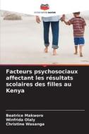 Facteurs psychosociaux affectant les résultats scolaires des filles au Kenya di Beatrice Makworo, Winfrida Olaly, Christine Wasanga edito da Editions Notre Savoir