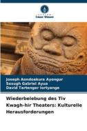 Wiederbelebung des Tiv Kwagh-hir Theaters: Kulturelle Herausforderungen di Joseph Aondoakura Ayongur, Sesugh Gabriel Ayua, David Tartenger Iortyange edito da Verlag Unser Wissen