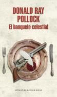 El Banquete Celestial / The Heavenly Table Donald Ray Pollock di Donald Ray Pollock edito da LITERATURA RANDOM HOUSE