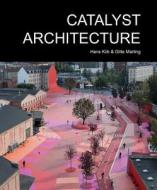 Catalyst Architecture di Hans Kiib edito da Aalborg University Press