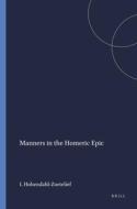 Manners in the Homeric Epic di Hohendahl-Zoetelief edito da BRILL ACADEMIC PUB