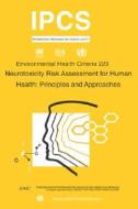 Neurotoxicity Risk Assessment for Human Health: Principles and Approaches di ILO, Unep, Who edito da WORLD HEALTH ORGN
