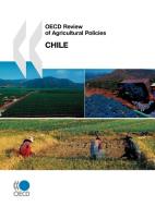 Oecd Review Of Agricultural Policies Chile di OECD: Organisation for Economic Co-Operation and Development edito da Organization For Economic Co-operation And Development (oecd