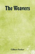 The Weavers di Gilbert Parker edito da Alpha Editions
