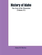 History of Idaho di James H. Hawley edito da Alpha Editions