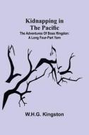 Kidnapping in the Pacific ;The Adventures of Boas Ringdon di W. H. G. Kingston edito da Alpha Editions
