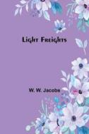 Light Freights di W. W. Jacobs edito da Alpha Editions