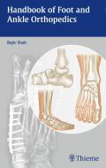 Handbook of Foot and Ankle Orthopedics di Rajiv Shah edito da Thieme Medical Publishers