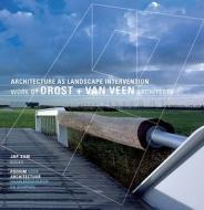 Architecture as Landscape Intervention: Work by Drost + Van Veen Architects di Justa van Bergen, Marieke Berkers, Drost + Van Veen edito da Jap Sam Books