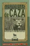 Historias de Caza di Javier Garcia-Galiano edito da Editorial Ficticia