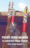 Poems from Abakwa in Cameroon Pidgin English di Peter Wuteh Vakunta edito da LANGAA RPCIG