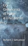 La Germania Di Hitler E Il Nazismo di Samuelson Richard J. Samuelson edito da Independently Published