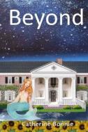 Beyond di Bonnie Catherine Bonnie edito da Independently Published
