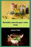Remedes Naturels Pour Votre Corps di Tyler Shaun Tyler edito da Independently Published