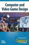 Careers in Focus: Computer and Video Game Design, Third Edition edito da FERGUSON PUB CO (IL)