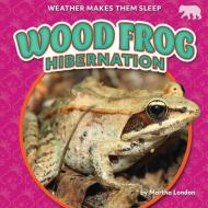 Wood Frog Hibernation di Martha London edito da BEARCUB