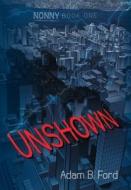 Unshown: Nonny Book One di Adam B. Ford edito da H BAR PR