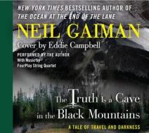 The Truth Is a Cave in the Black Mountains: A Tale of Travel and Darkness di Neil Gaiman edito da HarperAudio