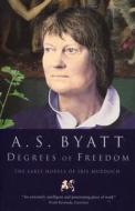 Degrees Of Freedom di A. S. Byatt edito da Vintage Publishing