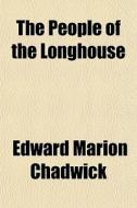 The People Of The Longhouse di Edward Marion Chadwick edito da General Books
