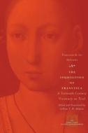 The Inquisition of Francisca - A Sixteenth-Century  Visionary on Trial di Francisca de Los Apoltole edito da University of Chicago Press