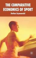 The Comparative Economics of Sport di Stefan Szymanski edito da Palgrave Macmillan